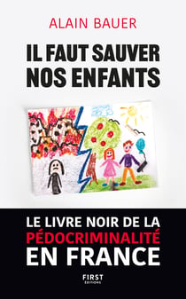 Sauver nos enfants. Le livre noir de la pédocriminalité en France