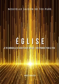 " eglise, je te conseille d'acheter de moi de l'or eprouve par le feu "