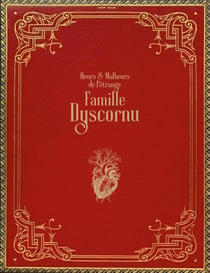 Heurs & malheurs de l'etrange famille dyscornu