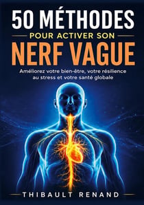 50 methodes pour activer son nerf vague - ameliorez votre bien-etre, votre resilience au stress et v