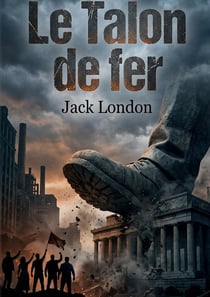 Le talon de fer - une dystopie prophetique sur la lutte contre l'oppression