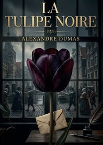 La tulipe noire - l'obsession d'un homme pour la beaute dans un monde en crise