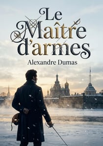 Le maitre d'armes - une quete de gloire et d'honneur a travers l'europe du xixe siecle