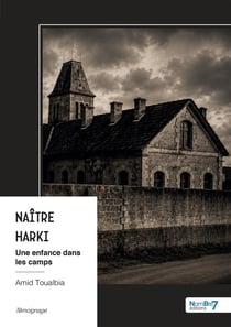 Naitre harki - une enfance dans les camps