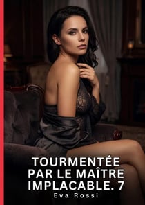 Tourmentee par le maitre implacable. 7 - nouvelle erotique de sexe tabou pour adultes