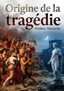 Origine de la tragedie - l'art tragique des grecs : entre musique et pessimisme