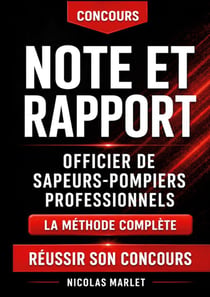 Note et rapport officier de sapeurs-pompiers professionnels - la methode complete