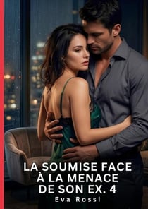 La soumise face a la menace de son ex. 4 - nouvelle erotique de sexe tabou pour adultes