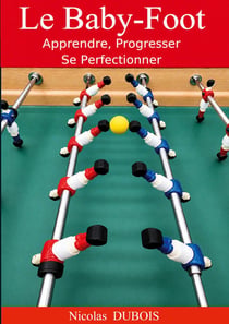 Le Baby-Foot : Apprendre, Progresser, Se Perfectionner