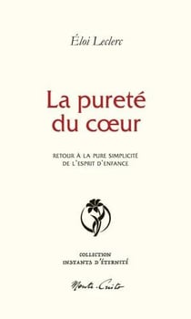 La pureté du coeur : Retour à la pure simplicité de l'esprit d'enfance