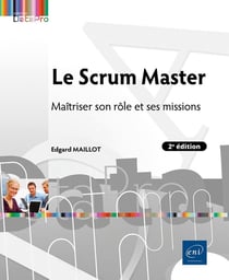 Le scrum master - maitriser son role et ses missions (2e edition)