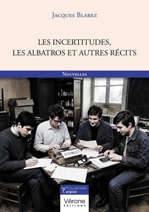 Les incertitudes, les albatros et autres recits