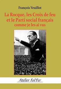 La Rocque, les Croix de feu et le Parti social français comme je les ai vus