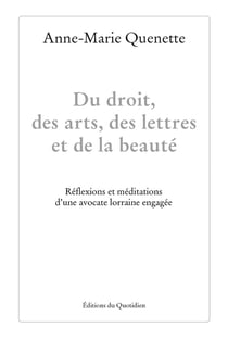 Du droit, des arts, des lettres et de la beauté ! Réflexions et méditations d'une avocate lorraine engagée