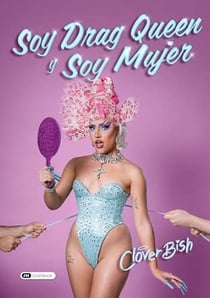 Soy Drag Queen y Soy Mujer : Una historia sobre drag, supervivencia y el derecho a existir sin pedir permiso