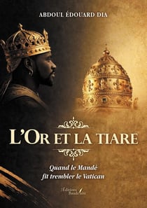 L'Or et la tiare : Quand le Mandé fit trembler le Vatican