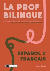 La prof bilingue : Le guide pour apprendre le français et l'espagnol facilement / La guia para aprender francés y español facilmente