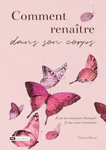 Comment renaître dans son corps : Je ne me suis pas changée, je me suis retrouvée