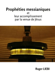 Prophéties messianiques : et leurs accomplissement par la venue de Jésus