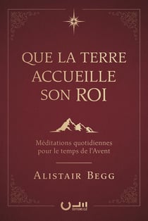 Que la terre accueille son roi - meditations quotidiennes pour le temps de l'avent