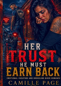 Her Trust He Must Earn Back : Emotional Cheating and Groveling Biker Romance