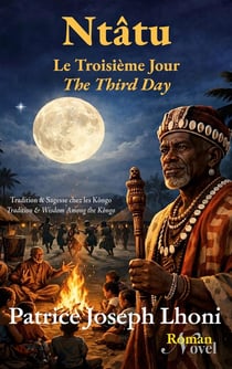 Ntâtu Le Troisième Jour / Ntâtu The Third Day : Tradition & Sagesse chez les Kôngo / Tradition & Wisdom Among the Kôngo