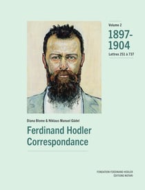 Ferdinand Hodler, correspondance Tome 2 : 1897-1904, lettres 251 à 737