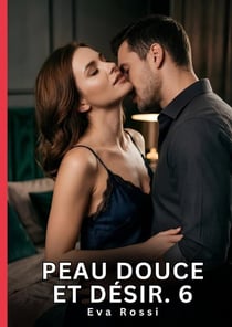 Peau Douce et Désir. 6 : Roman d'Amour Sensuel pour Adultes