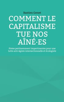 Comment le capitalisme tue nos aîné·es : Pistes pertinemment impertinentes pour une lutte anti-âgiste intersectionnelle et écologiste