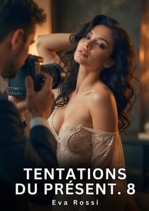Tentations du Présent. 8 : Roman d'Amour Sensuel pour Adultes