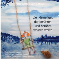 Der kleine Igel, der berühren und berührt werden wollte : Der Garten von Althea