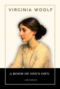 Virginia Woolf: A Room of One's Own. (English Edition) : The Timeless Essay on Women, Literature, and Creative Freedom