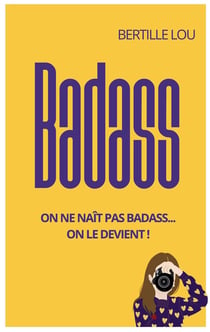 Badass : On ne naît pas badass... On le devient !