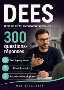 DEES Diplôme d'État d'éducateur spécialisé : 300 Questions Réponses pour réviser et réussir son DE