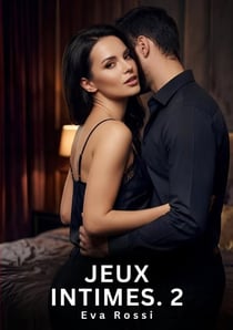 Jeux Intimes. 2 : Roman d'Amour Sensuel pour Adultes