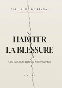 Habiter la blessure : Aimé Césaire, la négritude et l'héritage béké