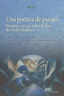 Una poetica de pasajes : ensayos criticos sobre la obra de pablo montoya (esp)