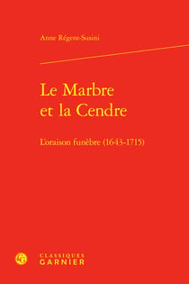 Le Marbre et la Cendre : L'oraison funèbre (1643-1715)