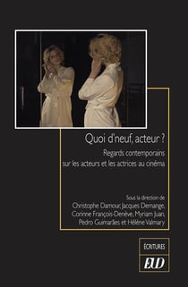 Quoi d'neuf, acteur? : Regards contemporains sur les acteurs et les actrices au cinéma