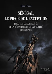 Sénégal, le piège de l'exception : Essai sur les ambiguïtés de la démocratie et de la stabilité sénégalaise