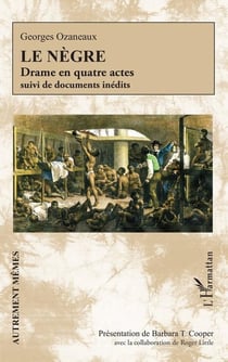 Le negre - drame en quatre actes suivi de documents inedits