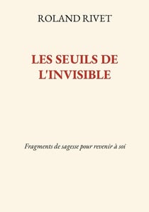 Les seuils de l'invisible - fragments de sagesse pour revenir a soi - illustrations, couleur