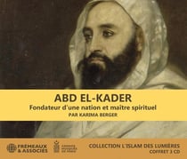 Abd El-Kader : Fondateur d'une nation et maître spirituel