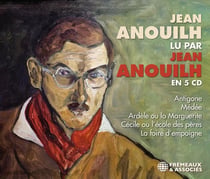 Jean Anouilh lu par Jean Anouilh en 5 CD : Antigone, Médée, Ardèle ou la Marguerite, Cécile ou l'école des pères, La foire d'empoigne