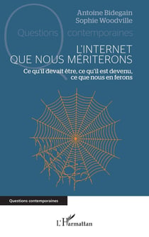 L'Internet que nous mériterons : Ce qu'il devait être, ce qu'il est devenu, ce que nous en ferons