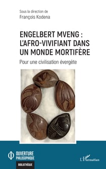Engelbert Mveng : l'Afro-vivifiant dans un monde mortifère - Pour une civilisation évergète