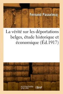 La verite sur les deportations belges, etude historique et economique