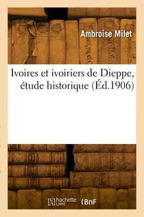 Ivoires et ivoiriers de dieppe, etude historique