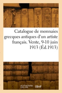 Catalogue de monnaies grecques antiques de la collection d'un artiste francais