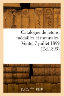 Catalogue de jetons, medailles et monnaies. vente, 7 juillet 1899